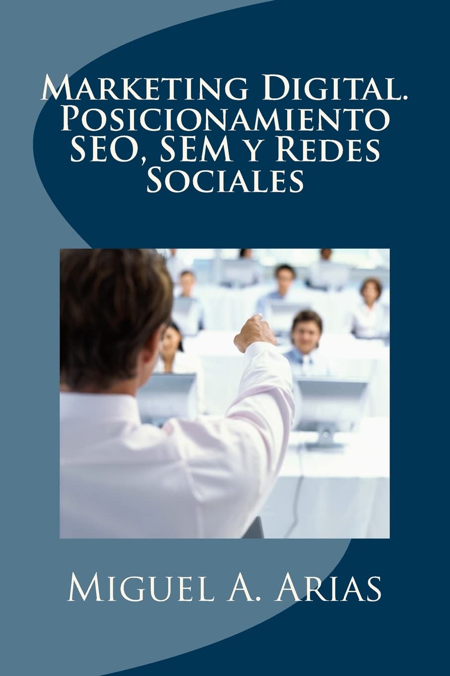 Marketing Digital. Posicionamiento SEO, SEM y Redes Sociales Business, Finance & Career