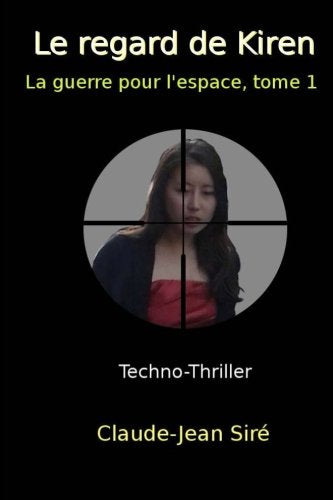 Le regard de Kiren: La guerre pour l'espace, tome 1 Suspense & Thrillers