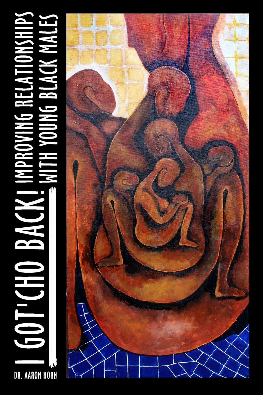 I Got'Cho Back!: Improving Relationships with Young Black Males book
