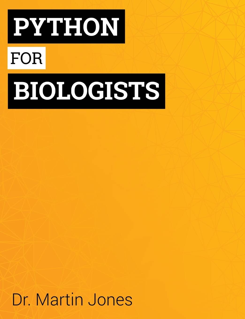 Python for Biologists: A complete programming course for beginners Computer Science