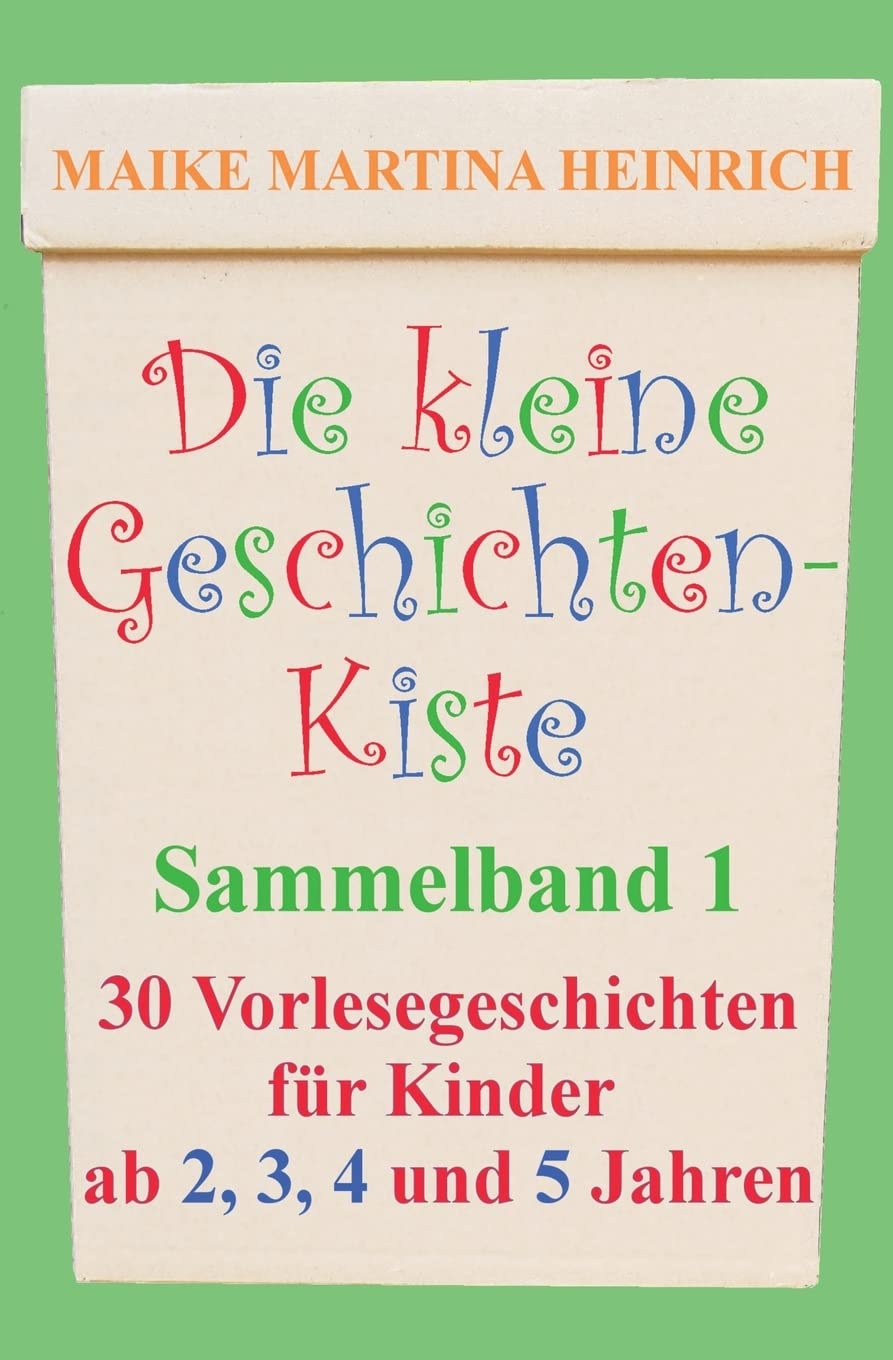 Die kleine Geschichtenkiste - Sammelband 1: Vorlesegeschichten für Kinder ab 2, 3, 4 und 5 Jahren book