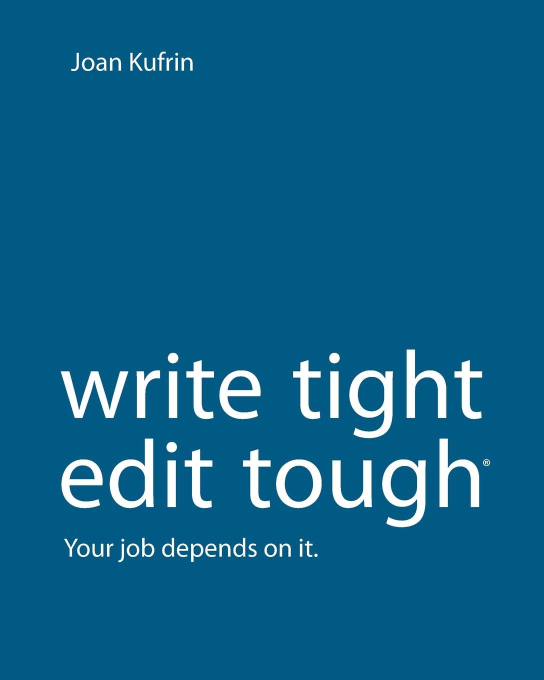 WriteTight, EditTough ®: Your job depends on it. Business, Finance & Career