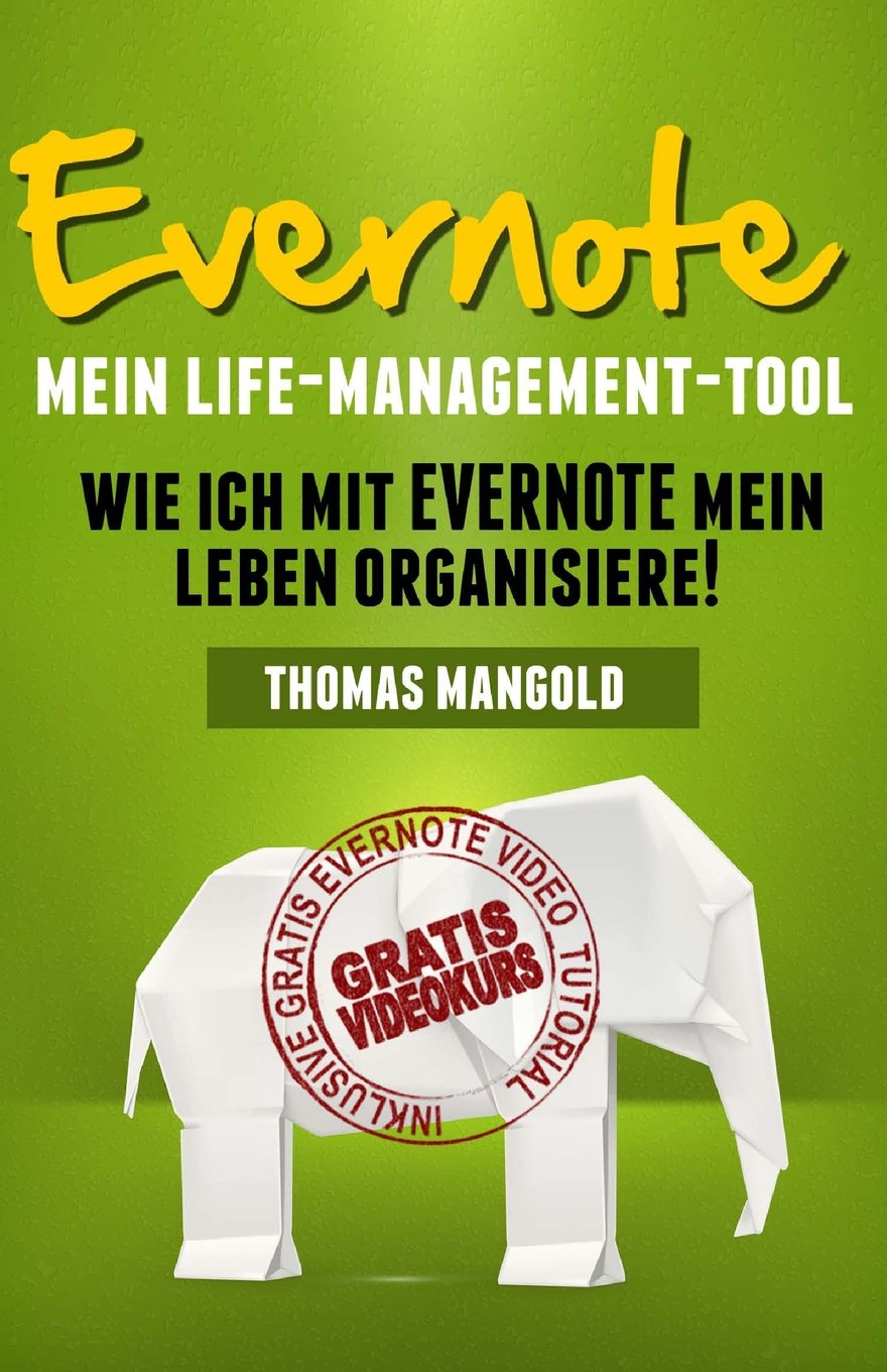 Evernote - Mein Life-Management-Tool: Wie ich mit Evernote mein Leben organisiere! Business, Finance & Career