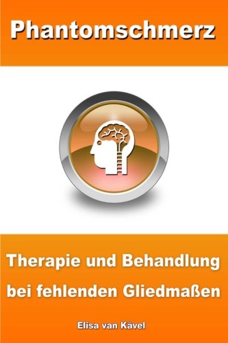 Phantomschmerz - Therapie und Behandlung bei fehlenden Gliedmaßen Books