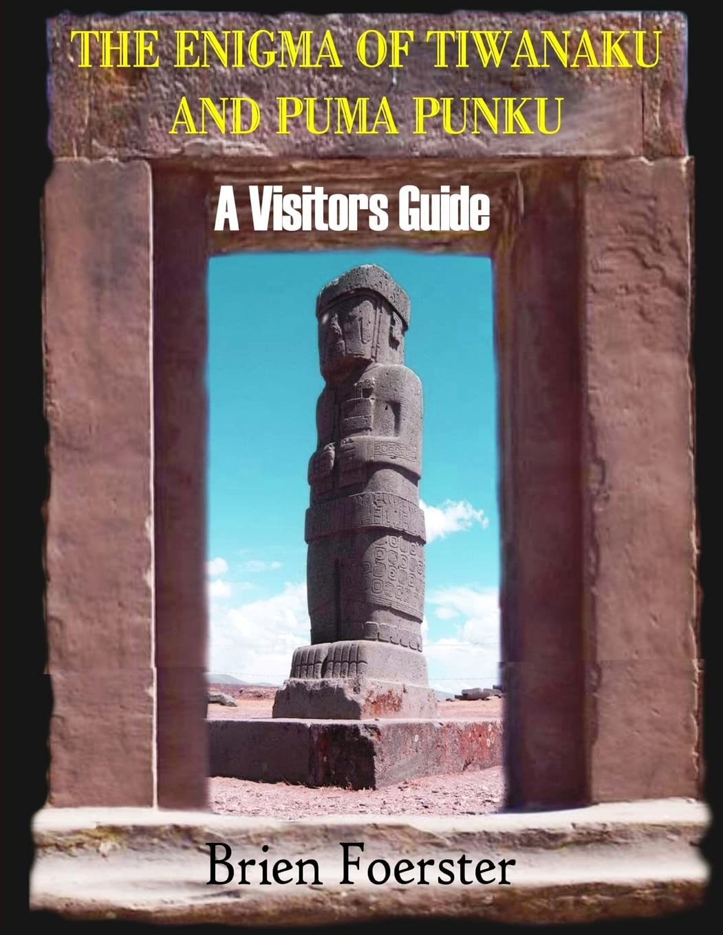The Enigma Of Tiwanaku And Puma Punku; A Visitors Guide Travel