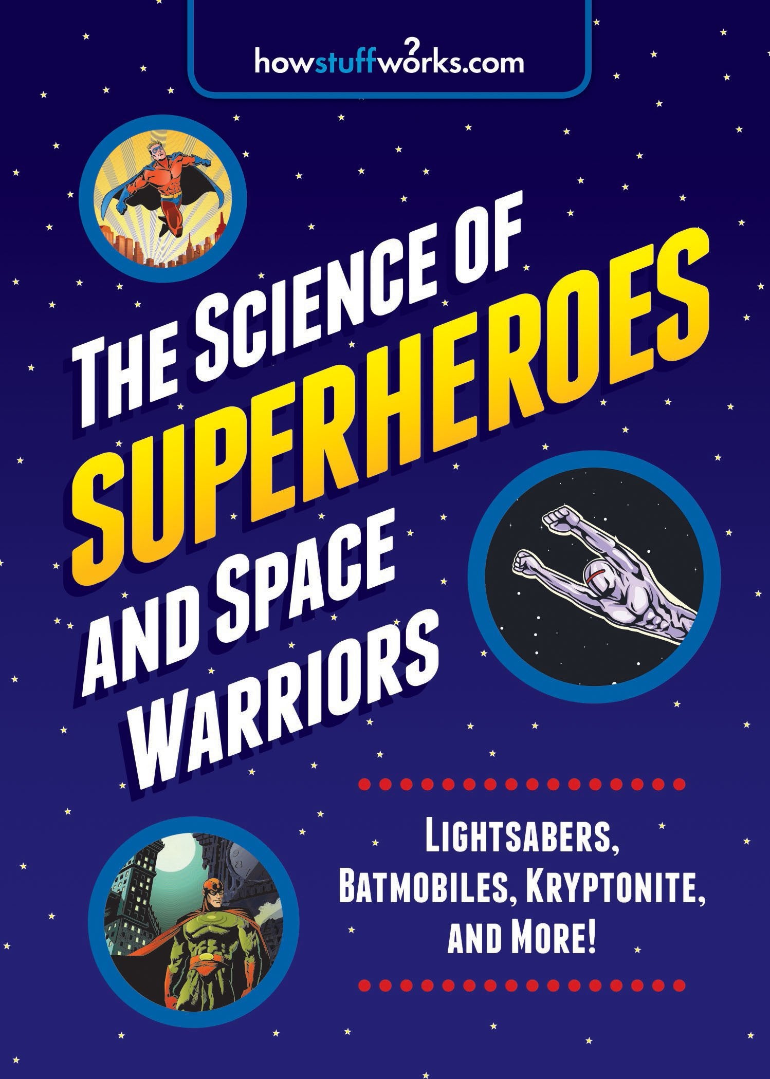 The Science of Superheroes and Space Warriors: Lightsabers, Batmobiles, Kryptonite, and More! Media & Communication