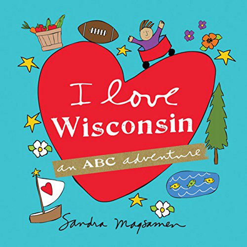 I Love Wisconsin: An ABC Adventure book