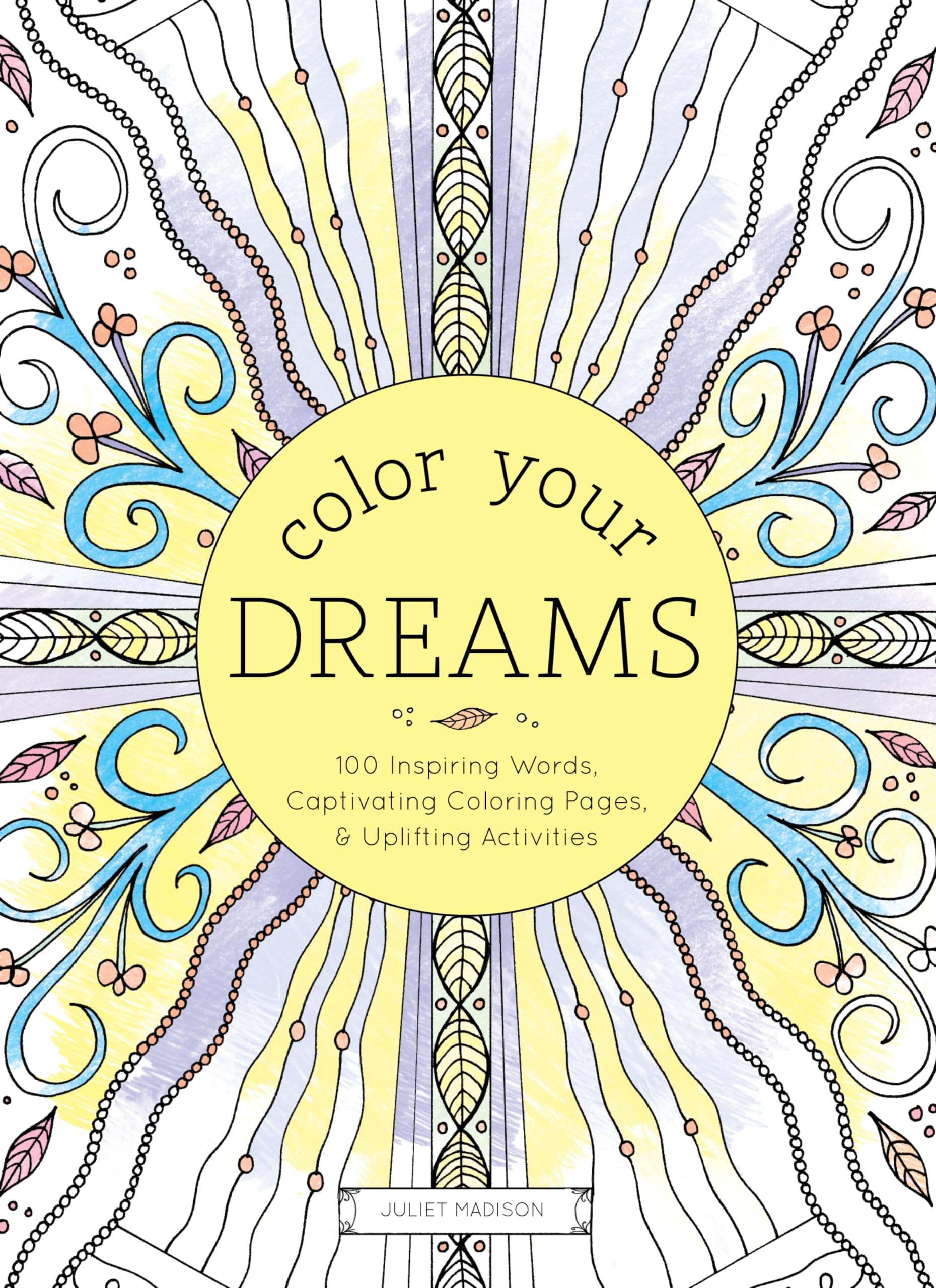 Color Your Dreams: 100 Inspiring Words, Captivating Coloring Pages, and Uplifting Activities (Adult Coloring Books) Social Sciences