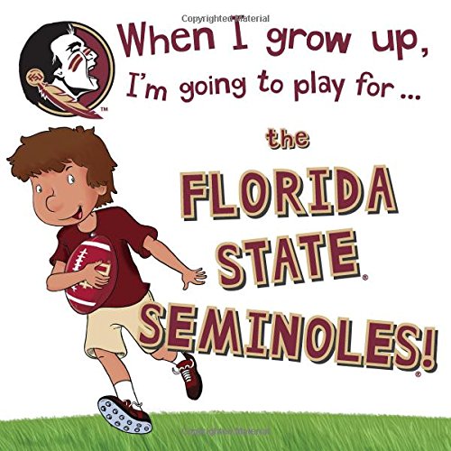 When I Grow Up, I'm Going to Play for the Florida State Seminoles! (When I Grow Up...football) Leisure & Fun