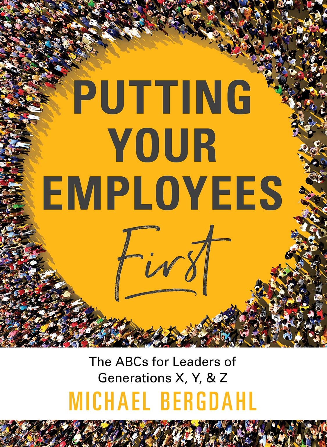 Putting Your Employees First: The ABC’s for Leaders of Generations X, Y, & Z book