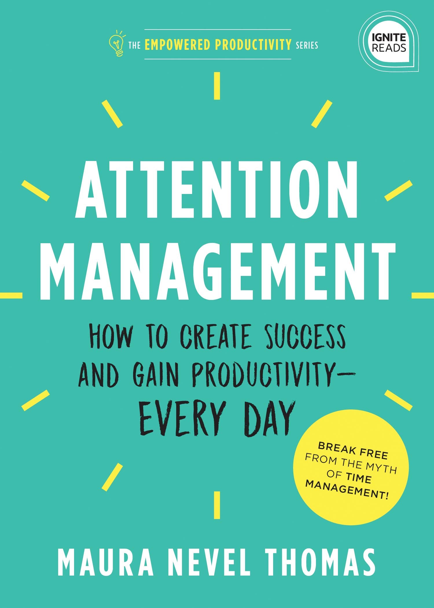 Attention Management: How to Create Success and Gain Productivity ― Every Day (Empowered Productivity, 1) Business, Finance & Career