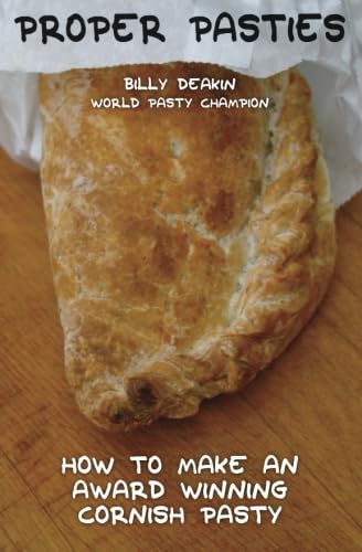 Proper Pasties: How To Make An Award Winning Cornish Pasty Cooking & Enjoying