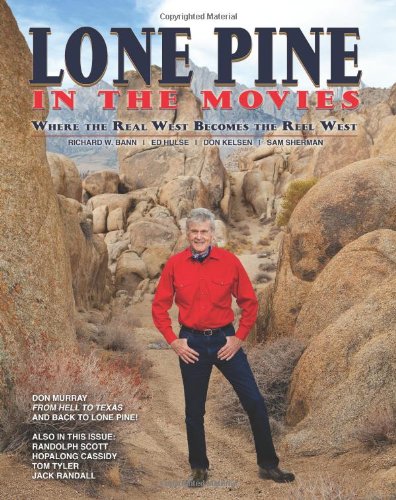 Lone Pine in the Movies: Where the Real West Becomes the Reel West Film, Art & Culture