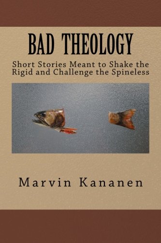 Bad Theology: Short Stories Meant to Shake the Rigid and Challenge the Spineless Religion & Esotericism