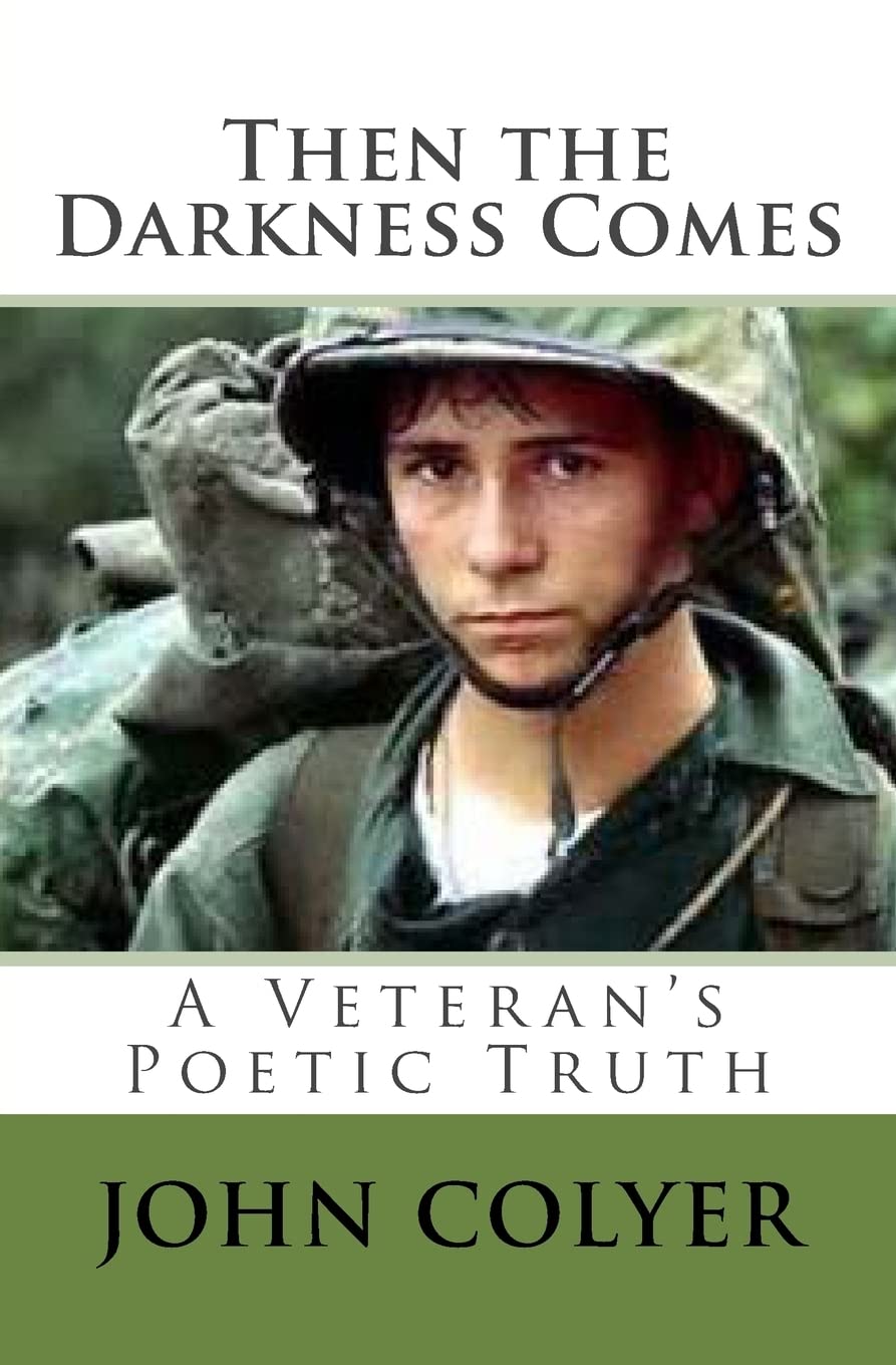 Then the Darkness Comes: A Veterans Truth Through Poetry Poetry