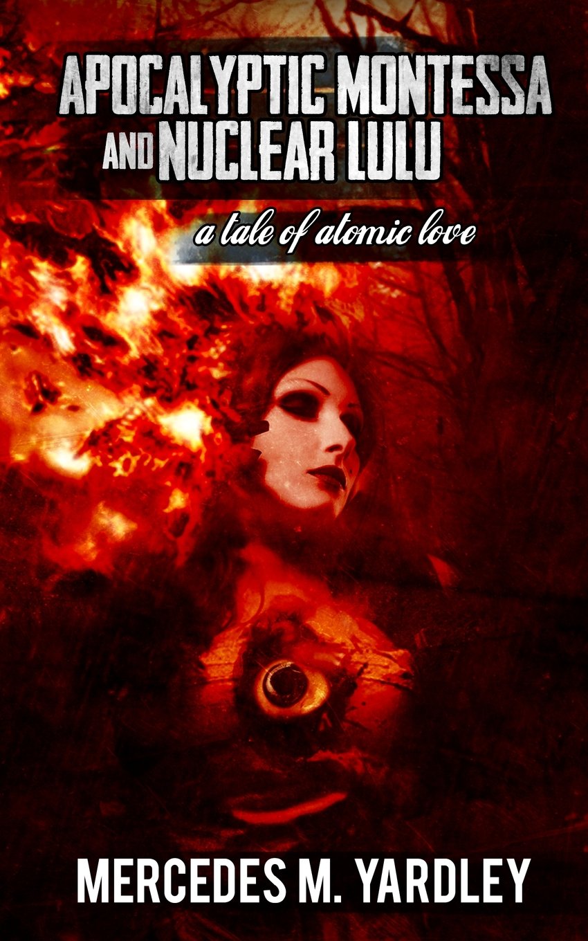 Apocalyptic Montessa and Nuclear Lulu: A Tale of Atomic Love Urban Fantasy