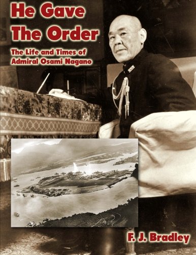 He Gave the Order: The Life and Times of Admiral Osami Nagano Biographies & Memoirs
