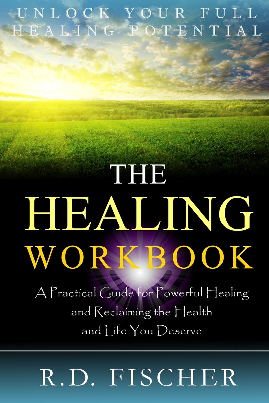 The Healing Workbook: A practical guide for powerful healing and reclaiming the health and life you deserve Health, Nutrition & Fitness