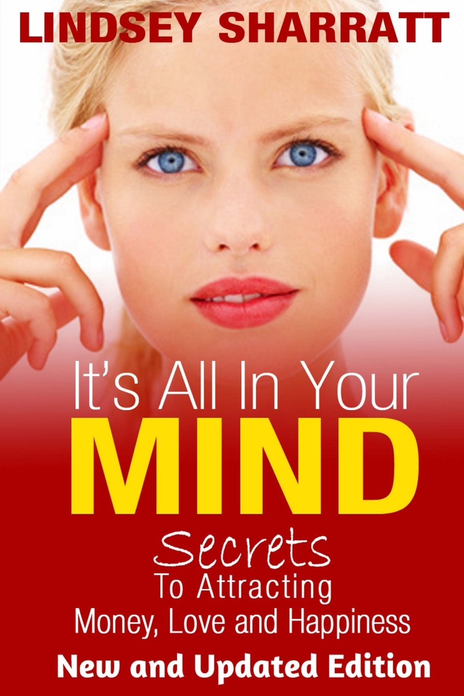 It's All In Your Mind: Secrets To Attracting Money, Love and Happiness Lifestyle