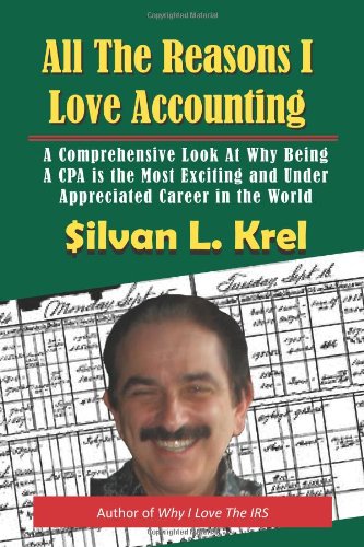 All The Reasons I Love Accounting: A Comprehensive Look at Why Being a CPA is the Most Exciting and Under Appreciated Career in the World Business, Finance & Career