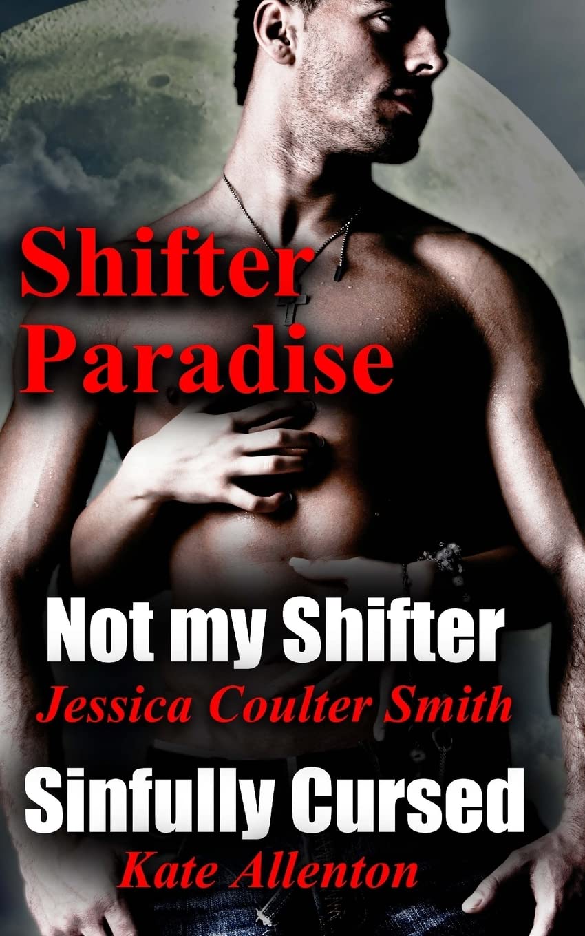 Not My Shifter/ Sinfully Cursed (Shifter Paradise) (Volume 1) Urban Fantasy