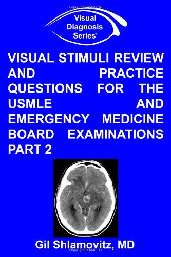 Visual Stimuli Review and Practice Questions for the USMLE and Emergency Medicine Board Examinations Part 2 (Visual Diagnosis Series) Medicine