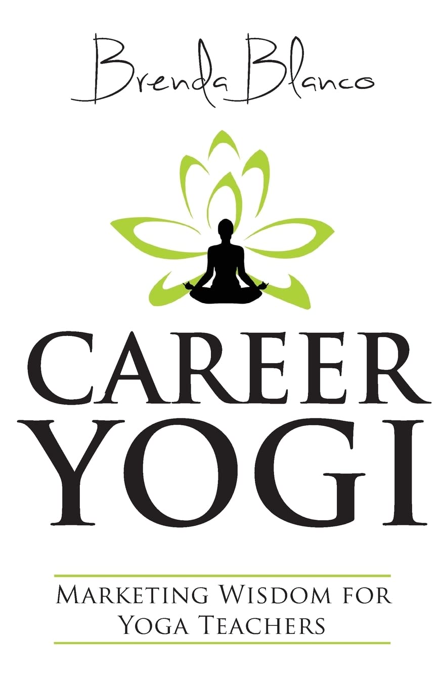 Career Yogi: Marketing Wisdom for Yoga Teachers Health, Nutrition & Fitness