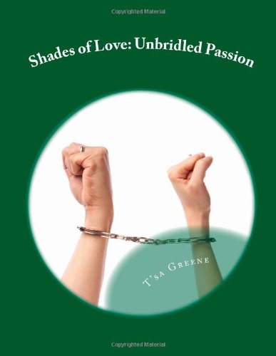 Shades of Love: Unbridled Passion: A small collection of passion filled poems and short stories. Fiction Books
