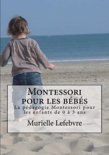 Montessori pour les bébés - Editions couleurs: La pédagogie Montessori pour les enfants de 0 à 3 ans Education & Training