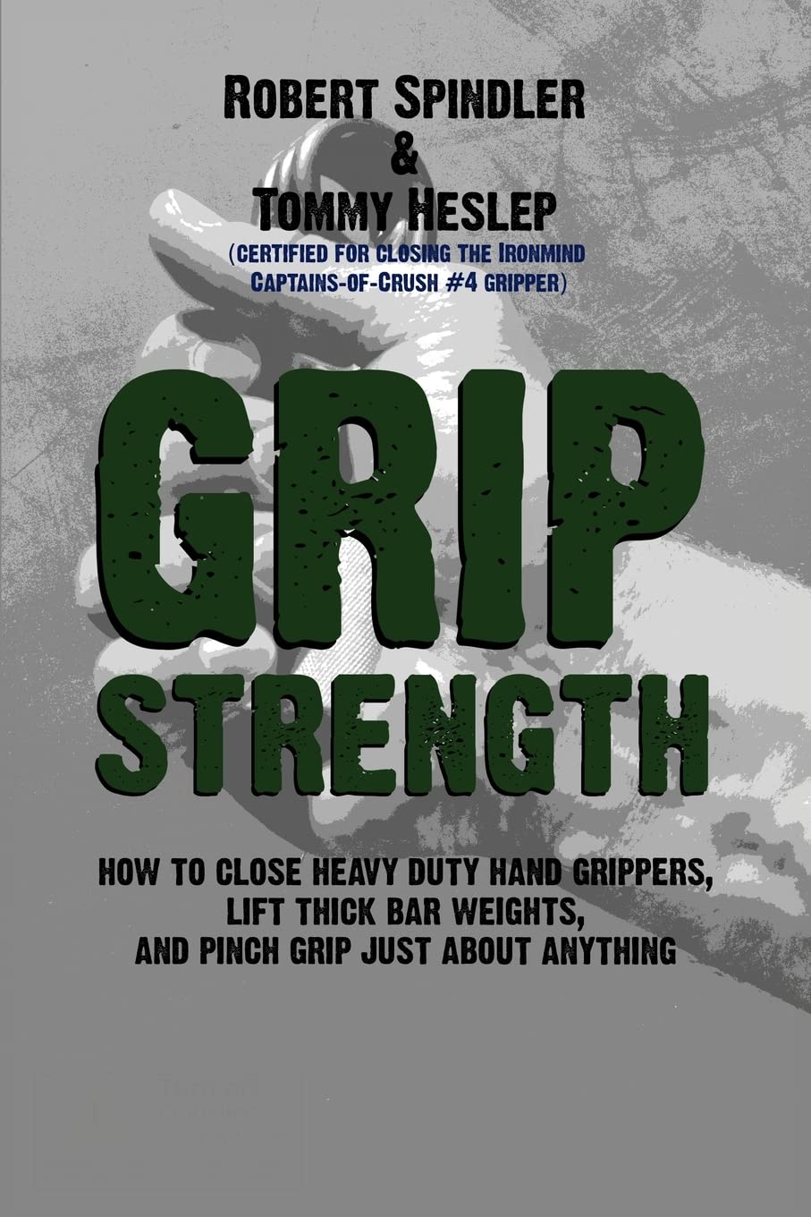 Grip Strength: How to Close Heavy Duty Hand Grippers, Lift Thick Bar Weights, and Pinch Grip Just About Anything Leisure & Fun