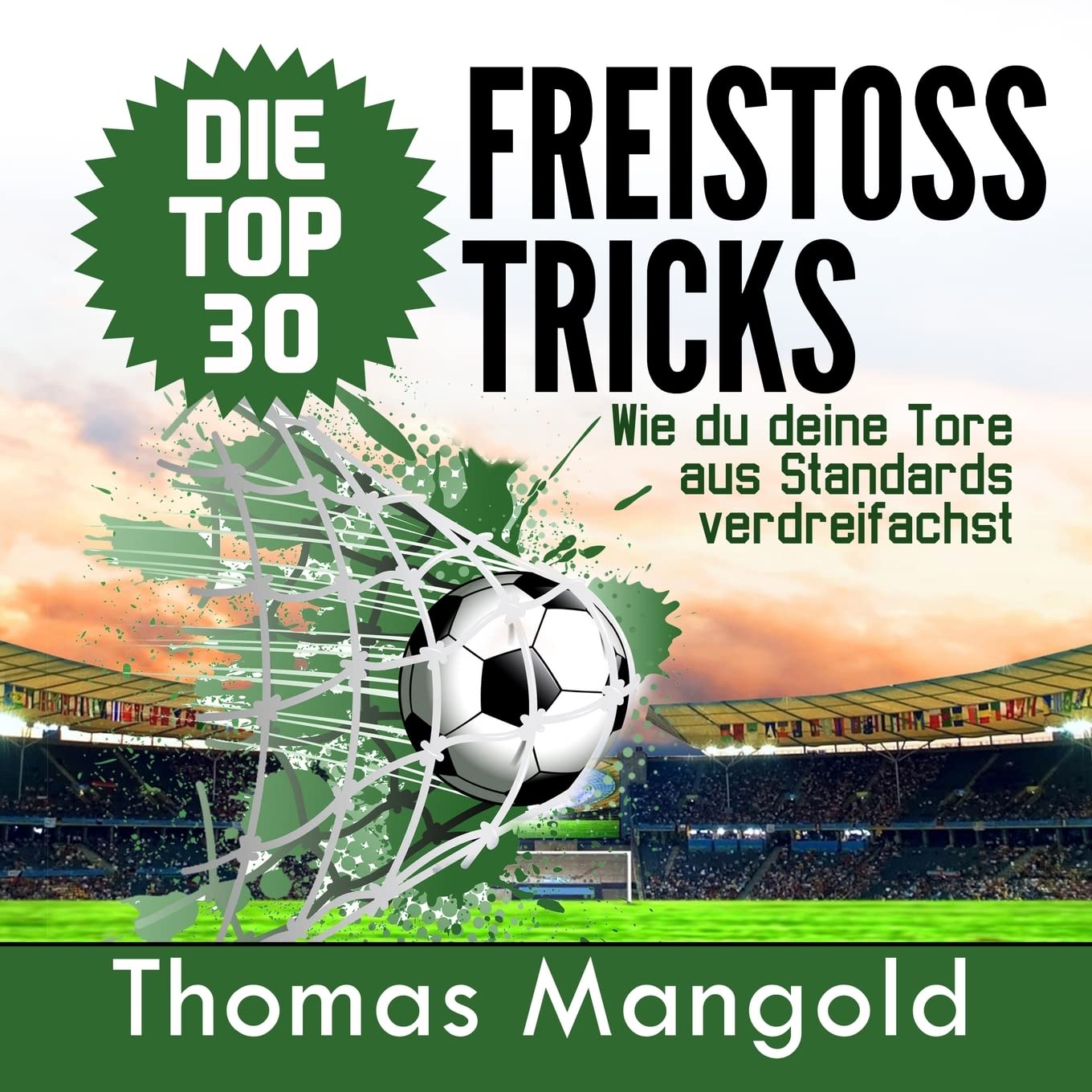 Die Top 30 Freistoss-Tricks: Verdreifache deine Tore aus Standards! Leisure & Fun