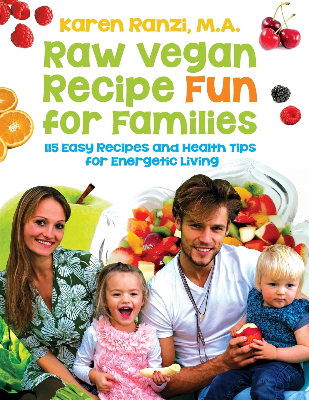Raw Vegan Recipe Fun for Families: 115 Easy Recipes and Health Tips for Energetic Living Health, Nutrition & Fitness