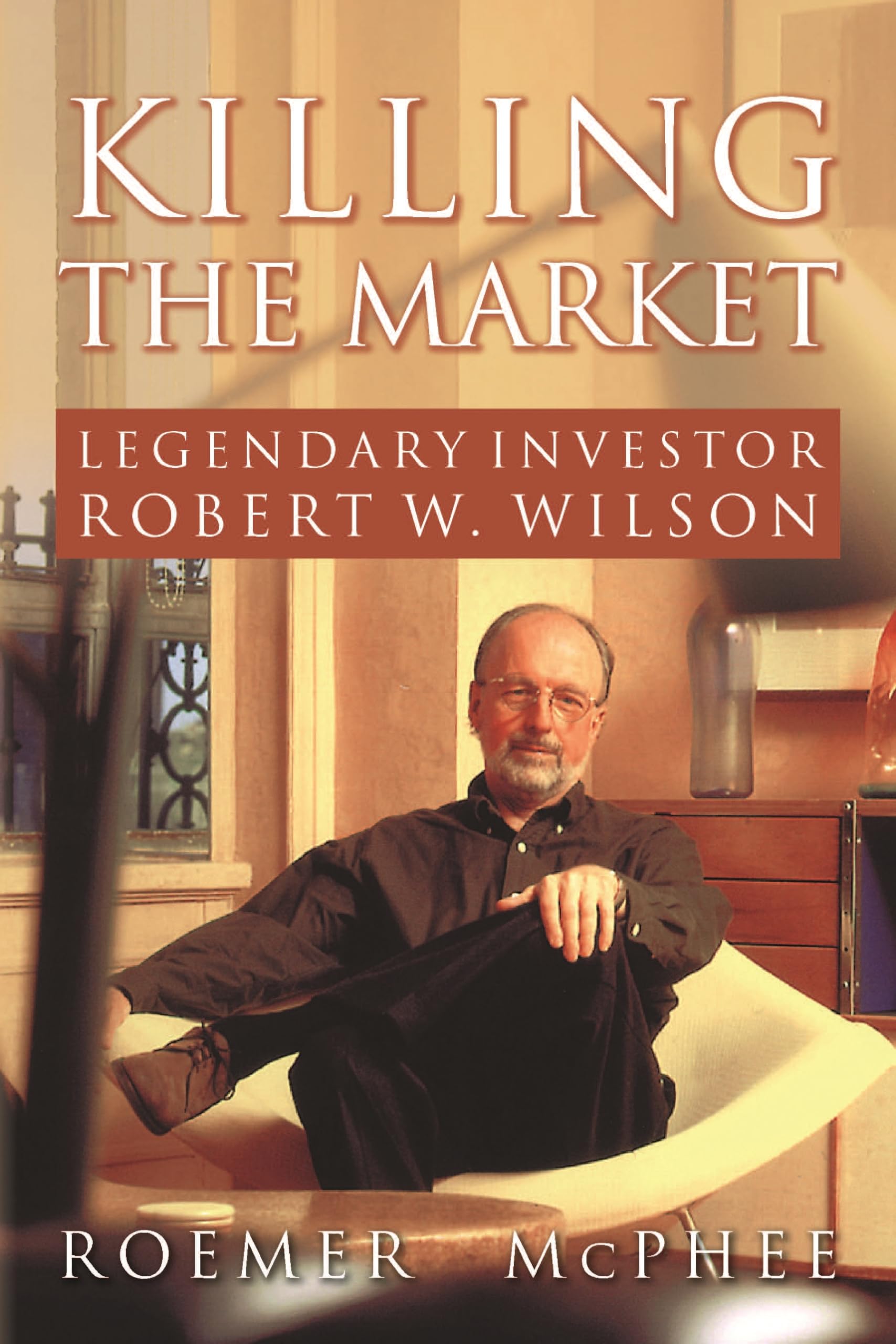 Killing the Market: Legendary Investor Robert W. Wilson Business & Technology
