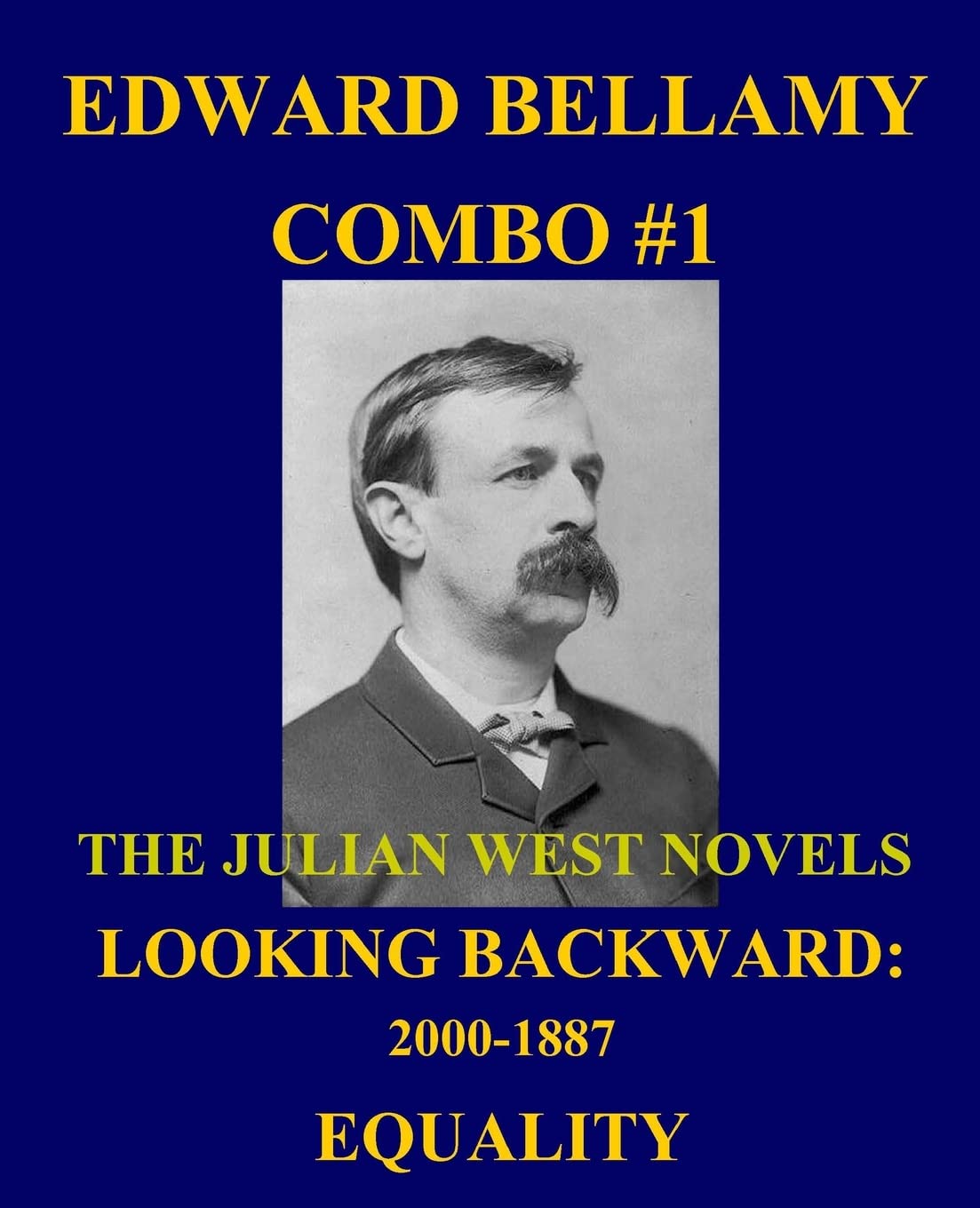 Edward Bellamy Combo #1: The Julian West Novels: Looking Backward: 2000-1887/Equality (Edward Bellamy Omnibus, Band 1) Classics