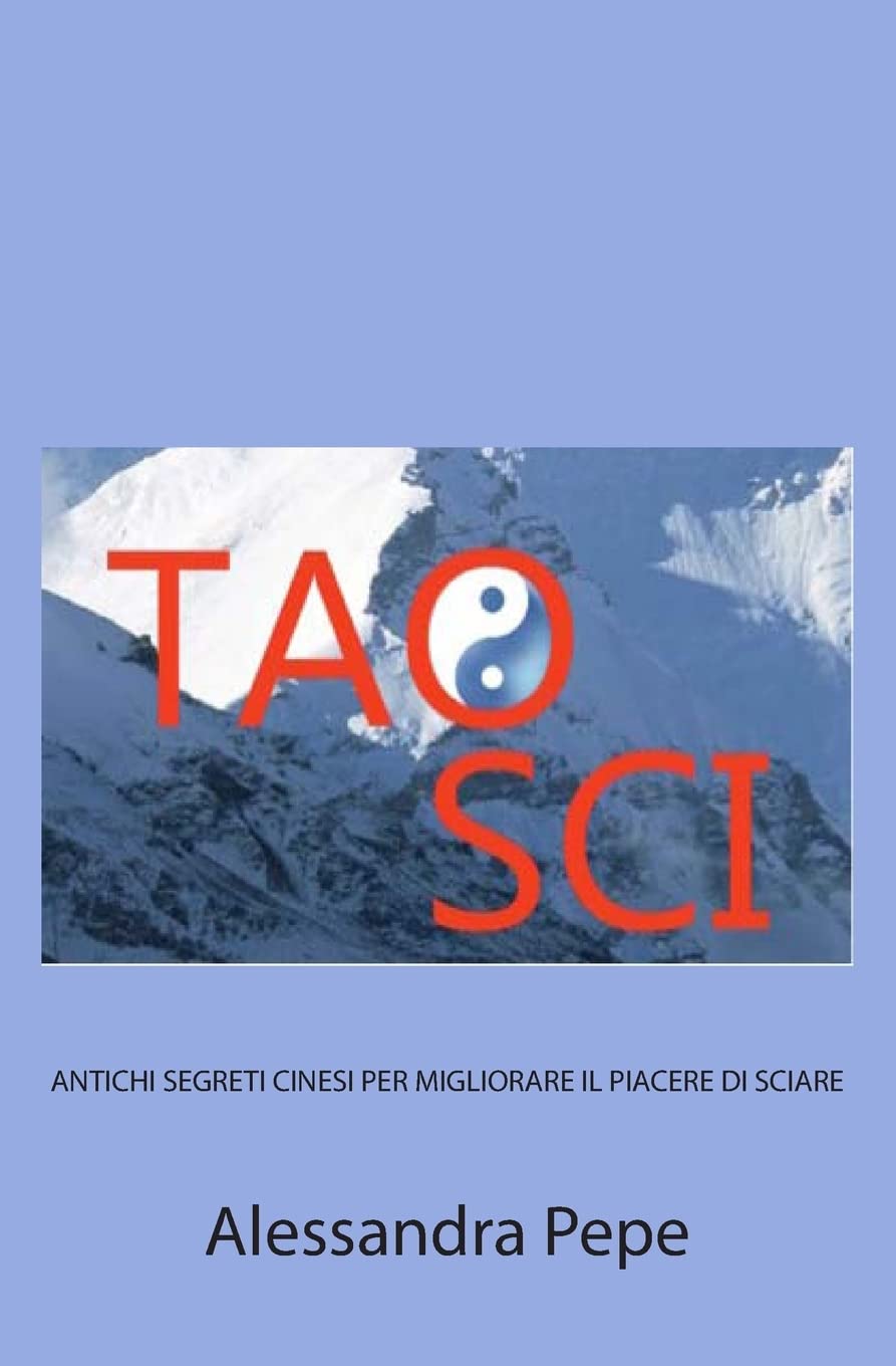 Tao Sci: Antichi Segreti Cinesi per Migliorare il Piacere di Sciare book