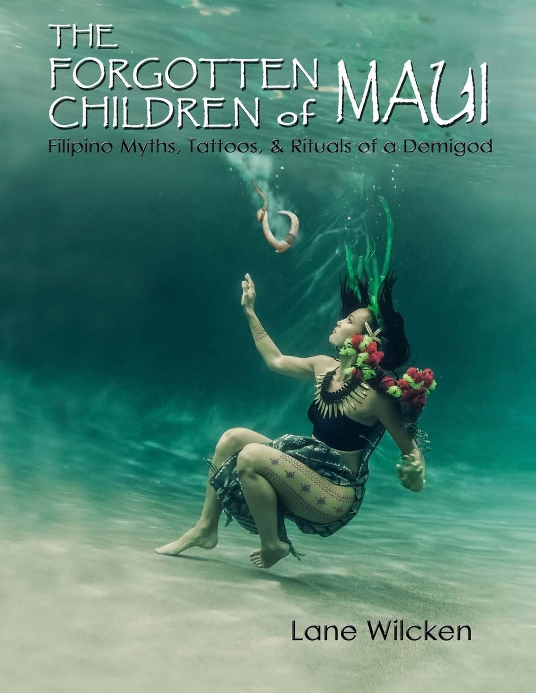 The Forgotten Children of Maui: Filipino Myths, Tattoos, and Rituals of a Demigod book
