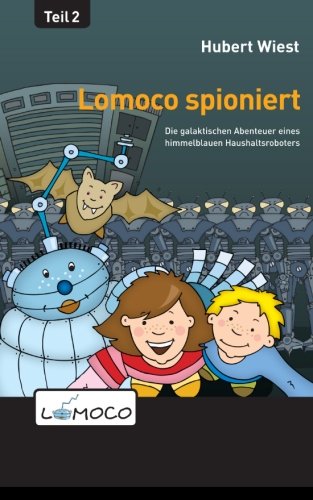 Lomoco spioniert (Die galaktischen Abenteuer eines himmelblauen Haushaltsroboters, Band 2) Novels & Short Stories
