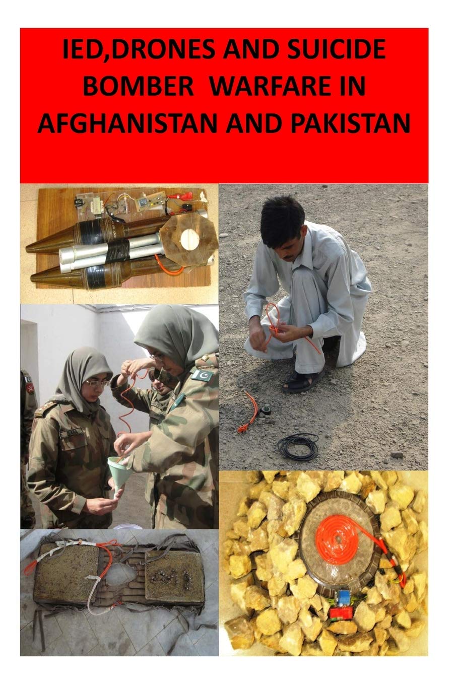 IED,Drones and Suicide Bomber Warfare in Afghanistan and Pakistan Politics & History