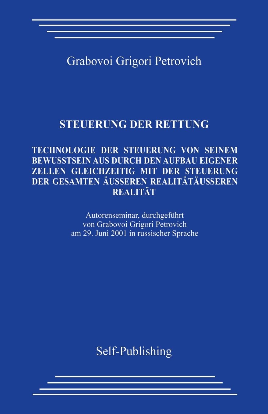 Steuerung der rettung.: Technologie zur Steuerung des Aufbaus der eigenen Zellen aus dem eigenen Bewusstsein heraus mit gleichzeitiger Steuerung der gesamten äußeren Realität. Lifestyle