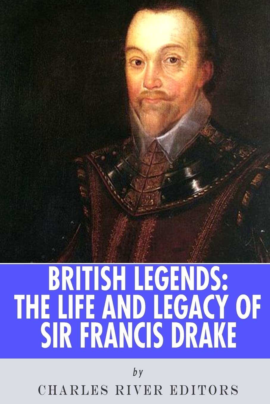 British Legends: The Life and Legacy of Sir Francis Drake Biographies & Memoirs