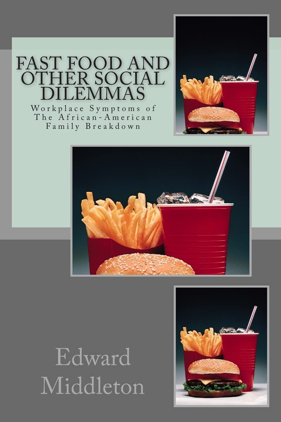 Fast Food And Other Social Dilemmas: Workplace Symptoms of African-American Family Breakdown Business, Finance & Career