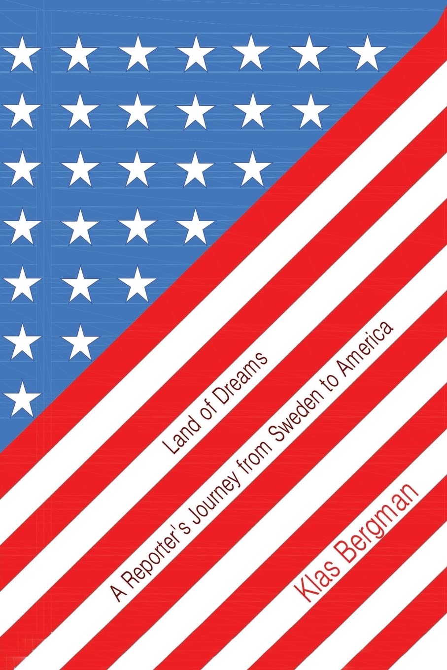 Land of Dreams: A Reporter's Journey from Sweden to America Politics & History