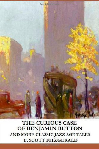 The Curious Case of Benjamin Button and More Classic Jazz Age Tales Classics