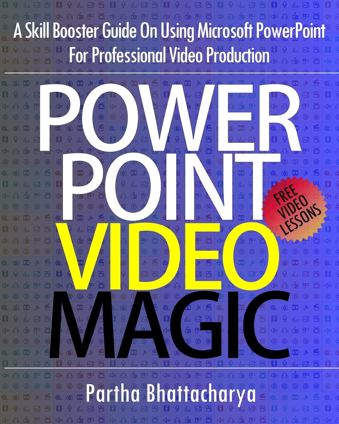 Product Image: PowerPoint Video Magic: A Skill Booster Guide on Using Microsoft PowerPoint for Professional Video Production