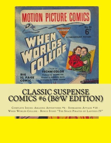 Classic Suspense Comics #6 (B&W Edition): Complete Issues: Amazing Adventures #6 - Submarine Attack #18 - When Worlds Collide - Bonus Story "The Space Pirates of Lanthus IV" Manga