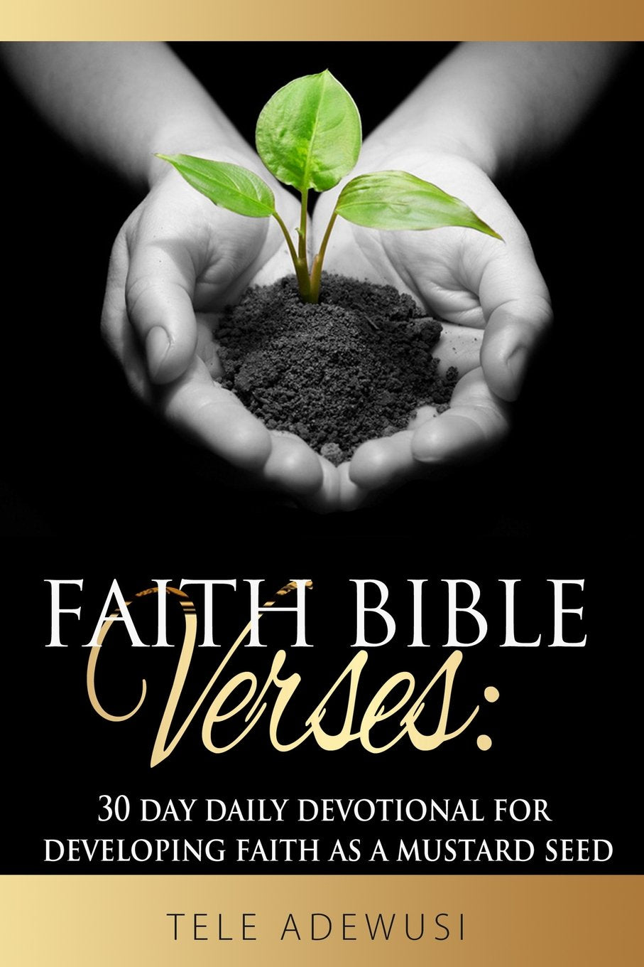 Faith Bible Verses: 30 Day Daily Devotional For Developing Faith As A Mustard Seed Religion & Esotericism