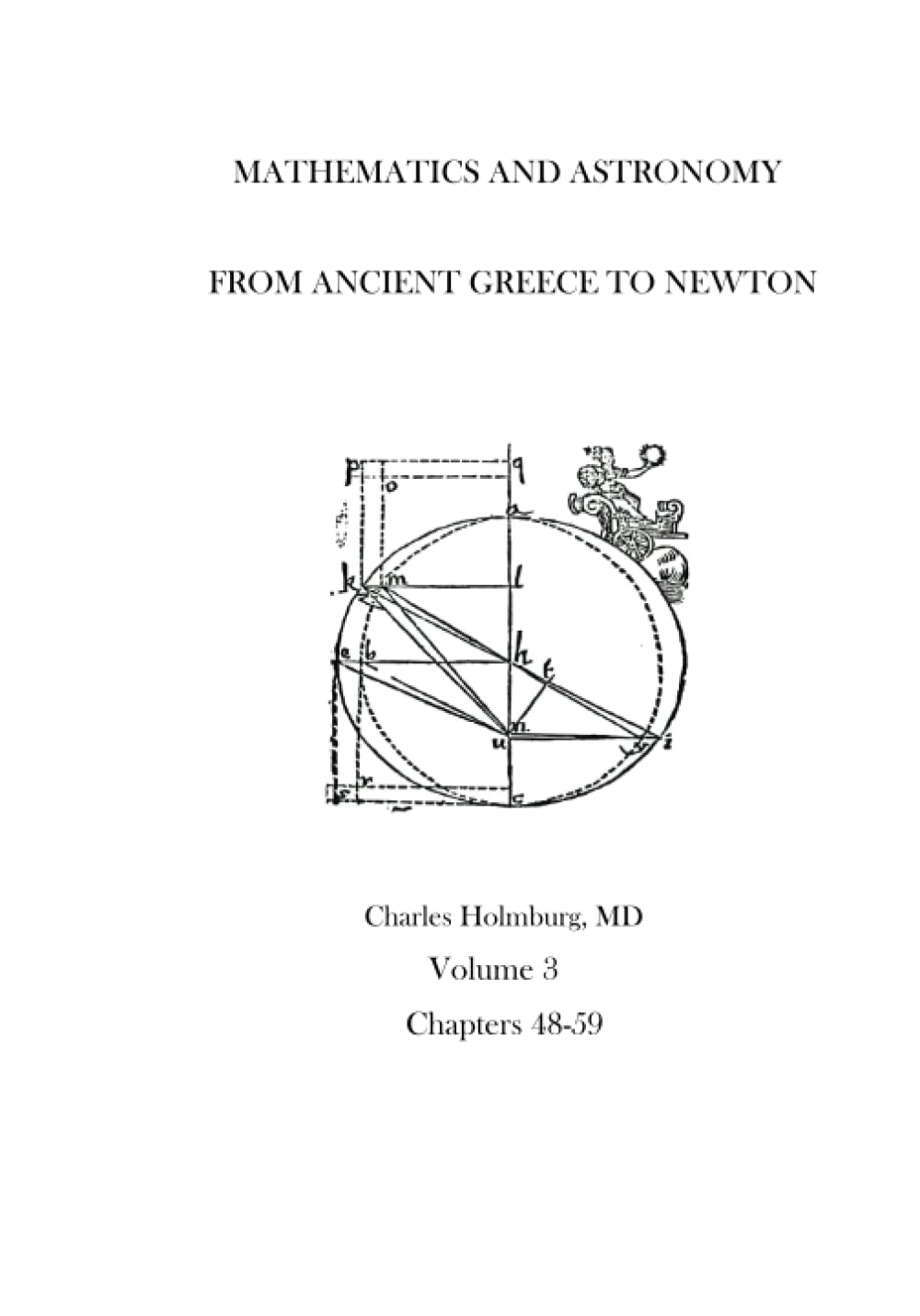 Mathematics and Astronomy from Ancient Greece to Newton Volume 3 Chapters 48-59 Mathematics