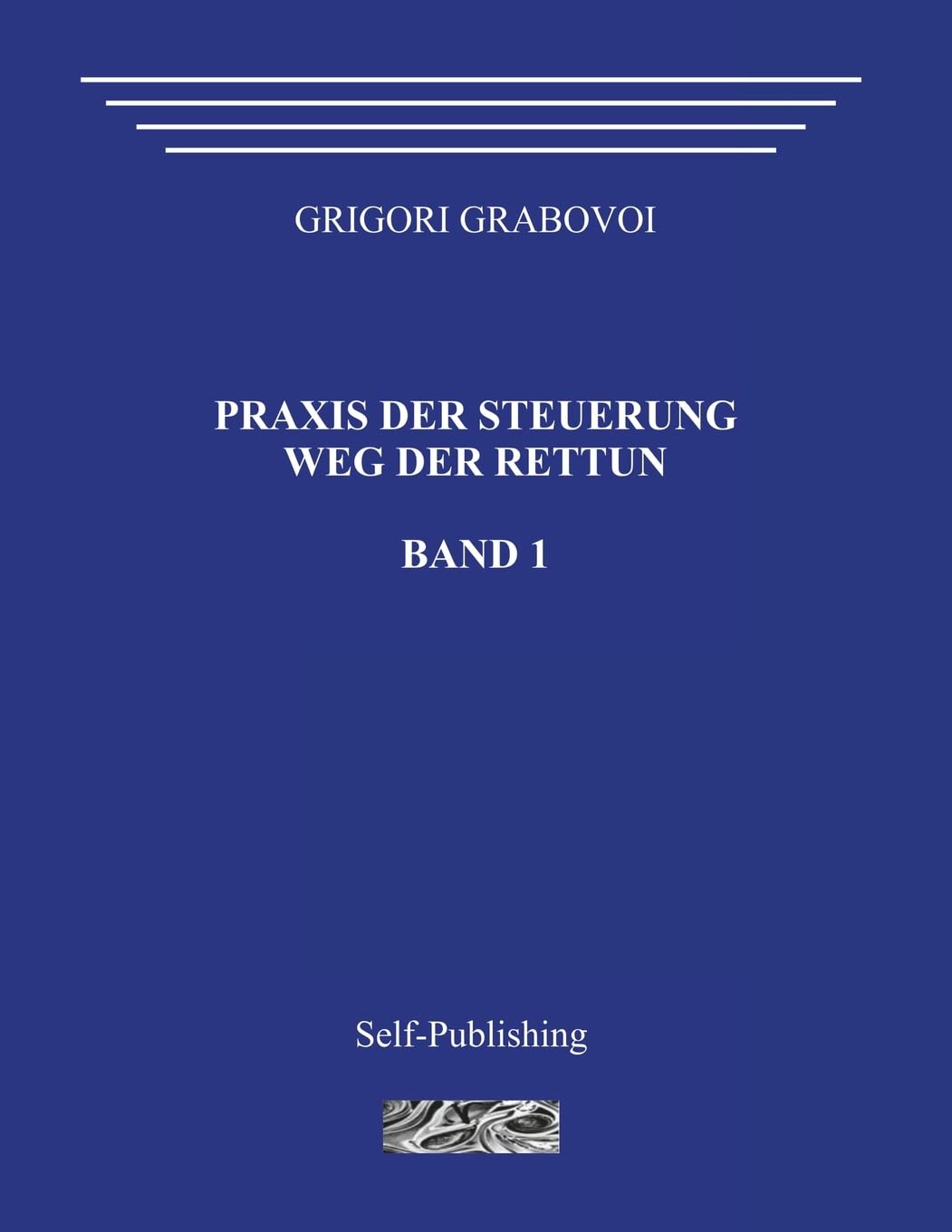 Praxis der Steuerung. Weg der Rettun. Band 1. Business & Technology