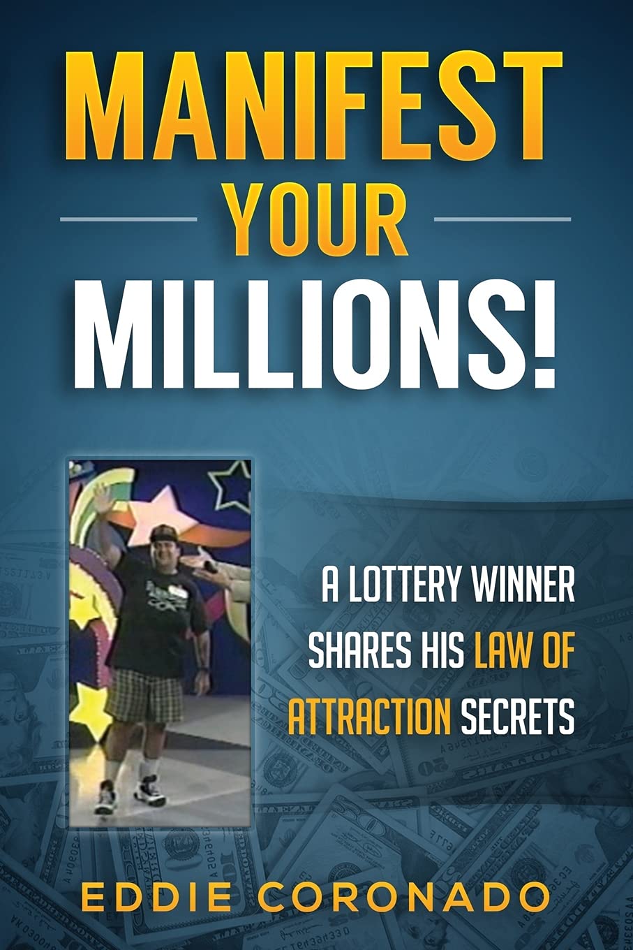 Manifest Your Millions!: A Lottery Winner Shares his Law of Attraction Secrets Philosophy