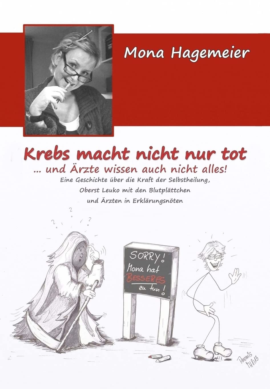 Krebs macht nicht nur tot ... und Ärzte wissen auch nicht alles!: Eine Geschichte über die Kraft der Selbstheilung, Oberst Leuko mit den Blutplättchen und Ärzten in Erklärungsnöten Health, Nutrition & Fitness